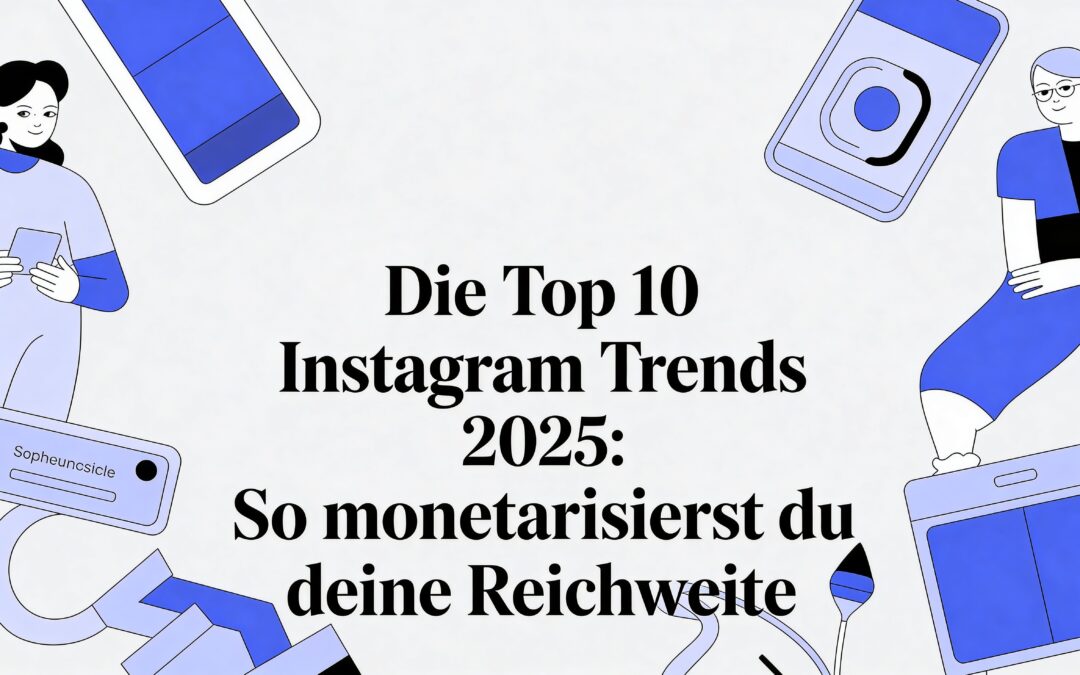 Die Top 10 Instagram Trends 2025: So monetarisierst du deine Reichweite