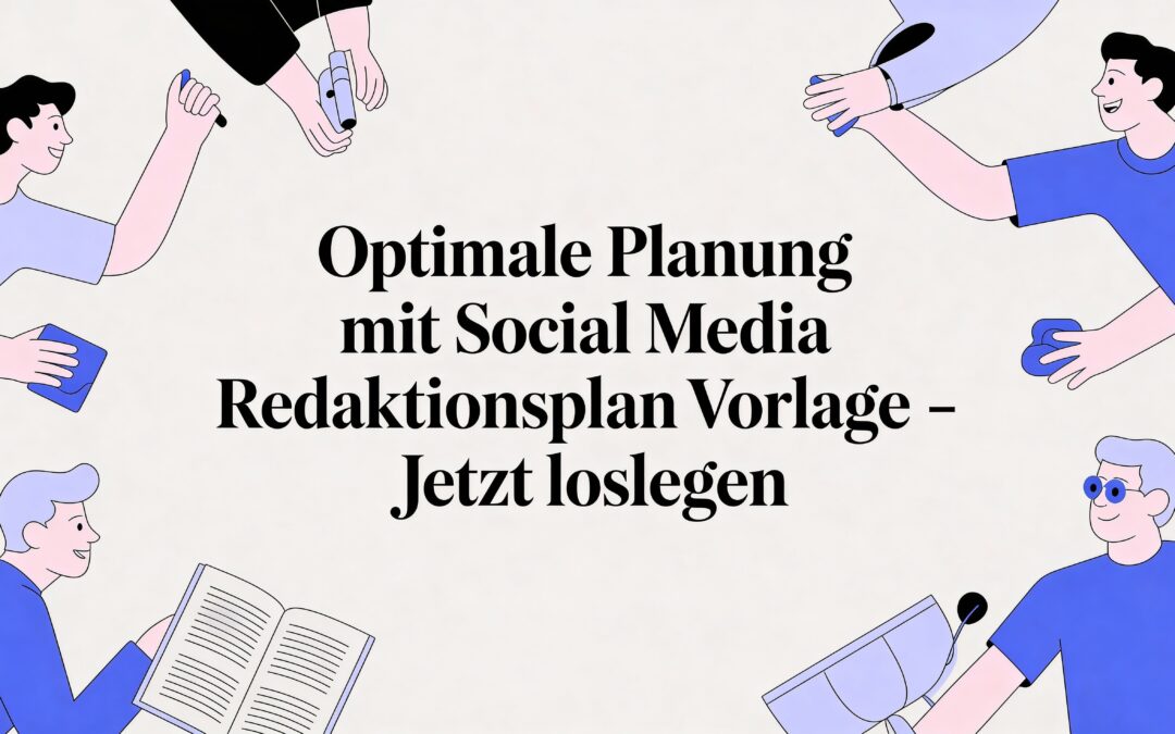 Optimale Planung mit social media redaktionsplan vorlage – jetzt loslegen
